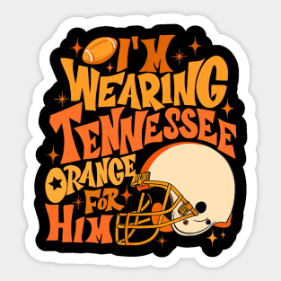 I'm Wearing Tennessee Orange For Him Tennessee Football Sticker